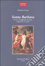 Santa Barbara. Il mito, la leggenda, la storia, la passione, la morte libro