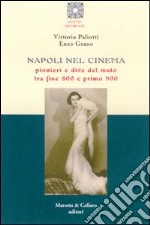 Napoli nel cinema. Pionieri e dive del muto tra fine '800 e primo '900 libro