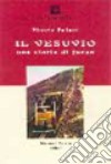 Il Vesuvio. Una storia di fuoco libro di Paliotti Vittorio