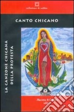 Canto chicano. La canzone chicana della protesta. Ediz. italiana e inglese libro