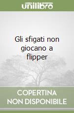 Gli sfigati non giocano a flipper libro