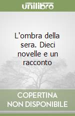 L'ombra della sera. Dieci novelle e un racconto libro