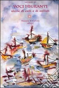 Voci migranti. Storie di esili e di esiliati libro