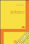 Arbitro libro di Gelardi Mario