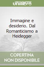 Immagine e desiderio. Dal Romanticismo a Heidegger