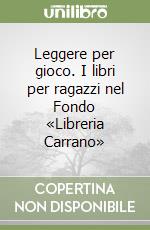 Leggere per gioco. I libri per ragazzi nel Fondo «Libreria Carrano»