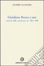 Giordano Bruno e noi. Momenti della sua fortuna tra '700 e '900 libro