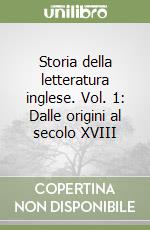 Storia della letteratura inglese. Vol. 1: Dalle origini al secolo XVIII