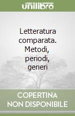 Letteratura comparata. Metodi, periodi, generi