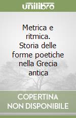 Metrica e ritmica. Storia delle forme poetiche nella Grecia antica libro