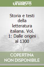 Storia e testi della letteratura italiana. Vol. 1: Dalle origini al 1300 libro