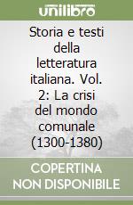 Storia e testi della letteratura italiana. Vol. 2: La crisi del mondo comunale (1300-1380) libro