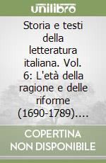 Storia e testi della letteratura italiana. Vol. 6: L'età della ragione e delle riforme (1690-1789). La rivoluzione in Europa (1789-1815)