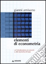 Elementi di econometria. Un'introduzione ai concetti e alle tecniche di base libro