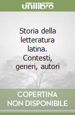 Storia della letteratura latina. Contesti, generi, autori libro