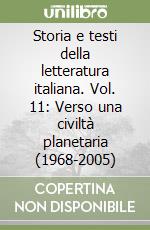 Storia e testi della letteratura italiana. Vol. 11: Verso una civiltà planetaria (1968-2005)