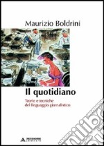 Il quotidiano. Teorie e tecniche del linguaggio giornalistico libro