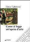 Come si legge un'opera d'arte libro di Calabrese Omar