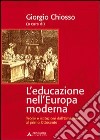 L'educazione nell'Europa moderna. Teorie e istituzioni dall'umanesimo al primo Ottocento libro di Chiosso Giorgio