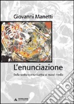 L'enunciazione. Dalla svolta comunicativa ai nuovi media libro