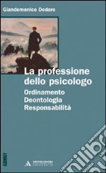 La professione dello psicologo. Ordinamento, deontologia, responsabilità libro