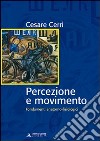 Percezione e movimento. Fondamenti anatomo-fisiologici libro