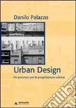 Urban design. Un processo per la progettazione urbana. Ediz. italiana e inglese