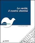 La verità. Il nostro destino libro