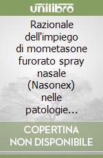 Razionale dell'impiego di mometasone furorato spray nasale (Nasonex) nelle patologie allergiche nasali del bambino libro