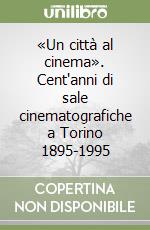 «Un città al cinema». Cent'anni di sale cinematografiche a Torino 1895-1995