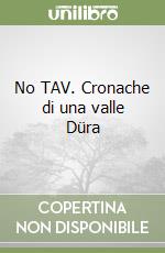 No TAV. Cronache di una valle Düra