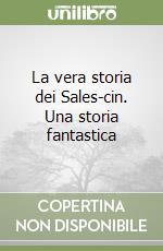 La vera storia dei Sales-cin. Una storia fantastica libro