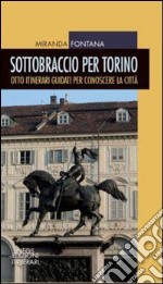 Sottobraccio per Torino. Itinerari guidati per conoscere la città. Ediz. illustrata