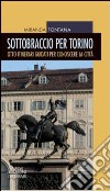 Sottobraccio per Torino. Itinerari guidati per conoscere la città. Ediz. illustrata libro di Fontana Miranda