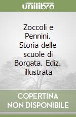 Zoccoli e Pennini. Storia delle scuole di Borgata. Ediz. illustrata