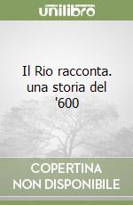 Il Rio racconta. una storia del '600