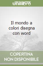 Il mondo a colori disegna con word libro