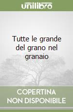 Tutte le grande del grano nel granaio libro