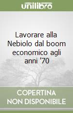 Lavorare alla Nebiolo dal boom economico agli anni '70