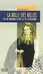 La belle des belles. Vita di Virginia contessa di Castiglione libro