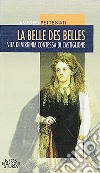 La belle des belles. Vita di Virginia contessa di Castiglione libro di Pettenati Amedeo