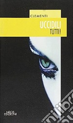 Uccidili tutti! libro