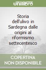 Storia dell'ulivo in Sardegna dalle origini al riformismo settecentesco libro