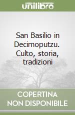 San Basilio in Decimoputzu. Culto, storia, tradizioni libro