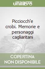 Picciocch'e crobi. Memorie e personaggi cagliaritani