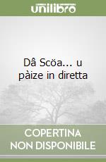 Dâ Scöa... u pàize in diretta libro