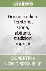 Gonnoscodina. Territorio, storia, abitanti, tradizioni popolari