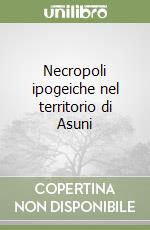 Necropoli ipogeiche nel territorio di Asuni libro