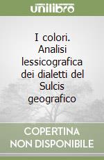 I colori. Analisi lessicografica dei dialetti del Sulcis geografico libro