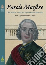 Parole maestre. Libri antichi e rari per il principe di Sansevero. Catalogo della mostra. Ediz. illustrata